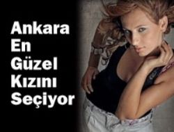 Ankara, güzelini seçiyor