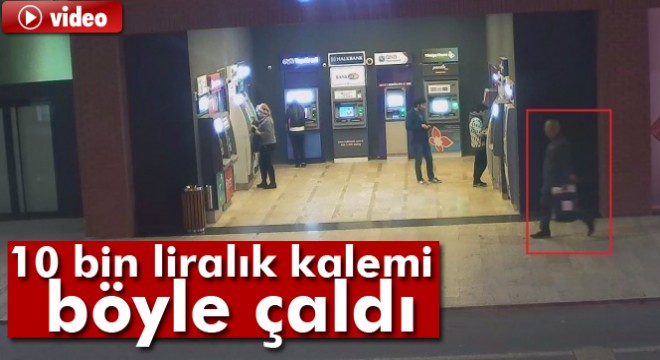 10 bin liralık özel üretim kalemi çalan hırsız kameralara böyle yakalandı