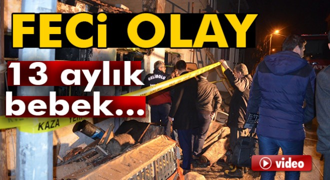 13 aylık bebek yangında öldü