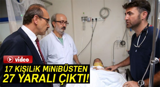 17 kişilik minibüsten 27 yaralı çıktı
