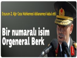 Ergenekon'da birinci şüpheli Org. Berk
