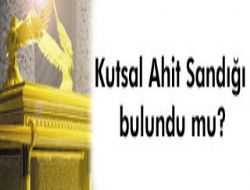 Kutsal Ahit Sandığı bulundu mu? 