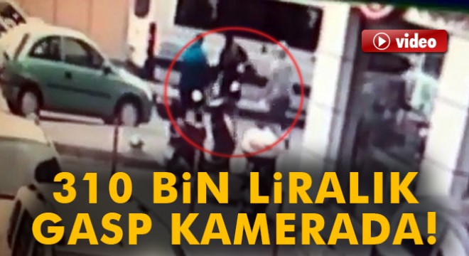 310 bin liralık kapkaç saniye saniye kamerada