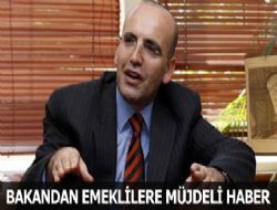 Bakan'dan emekliye müjde