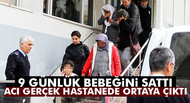 9 günlük bebeği 4 bin liraya sattı