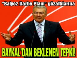 Baykal'dan Paşalara gözaltıya tepki!