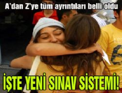 İşte A'dan Z'ye yeni sınav sistemi!