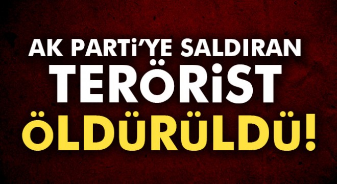 AK Parti İl Başkanlığına saldırının faili DHKP-C'li terörist ölü ele geçirildi
