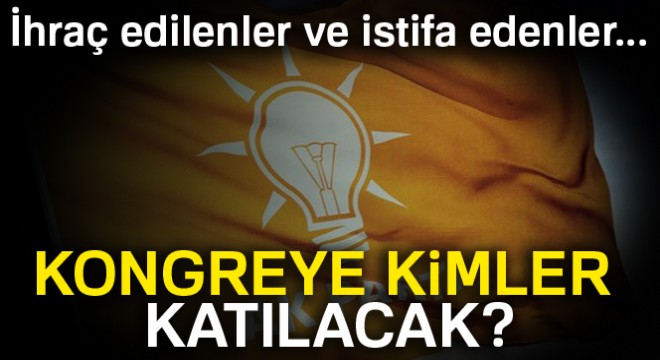 AK Parti'de kongreye kimler katılacak?
