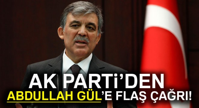 AK Parti'den Abdullah Gül'e flaş çağrı