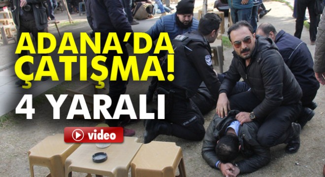 Adana'da çatışma: 4 yaralı