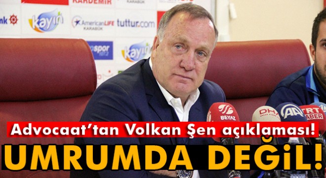 Advocaat'tan Volkan Şen açıklaması: Umrumda değil