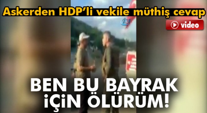 Askerden, HDP'li vekile, 'Ben senin için değil, bu bayrak için ölürüm