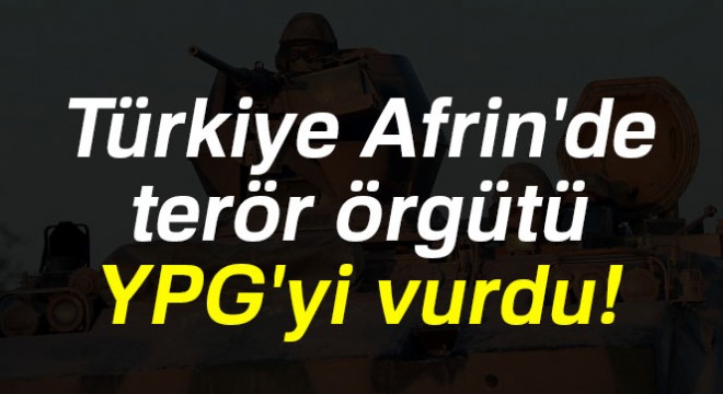 Askeri Kaynaklar: 'Afrin'deki YPG mevzileri vuruldu'