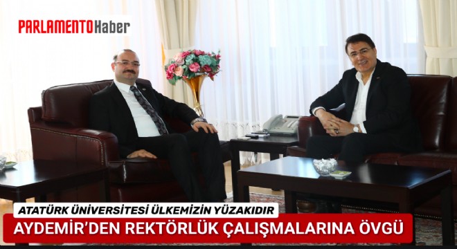 Aydemir'den Atatürk Üniversitesi Rektörlüğüne Ziyaret