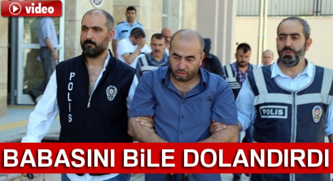 Babasını bile dolandırdı