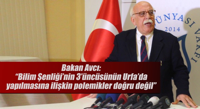 Bakan Avcı: “Bilim Şenliği'nin 3'üncüsünün Urfa'da yapılmasına ilişkin polemikler doğru değil”