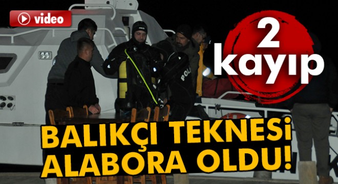 Balık tutmaya çıkan 4 arkadaşın teknesi battı: 2 kişi kayıp