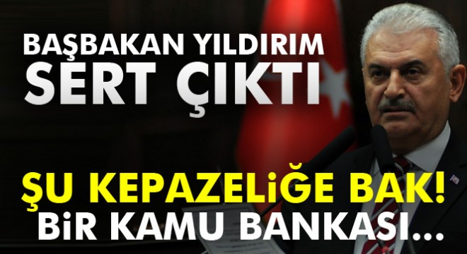 Başbakan Binali Yıldırım sert çıktı: 'Şu kepazeliğe bak'