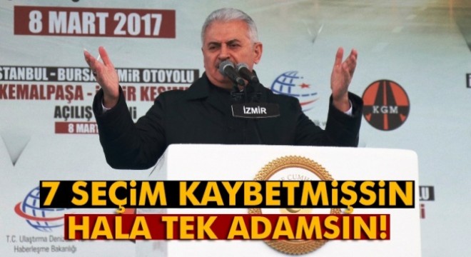 Başbakan Yıldırım: '7 seçim kaybettin, hala tek adamsın'