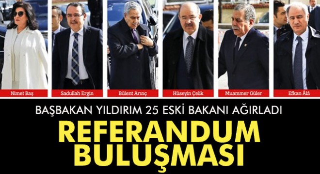Başbakan Yıldırım'dan 25 eski bakanla referandum buluşması