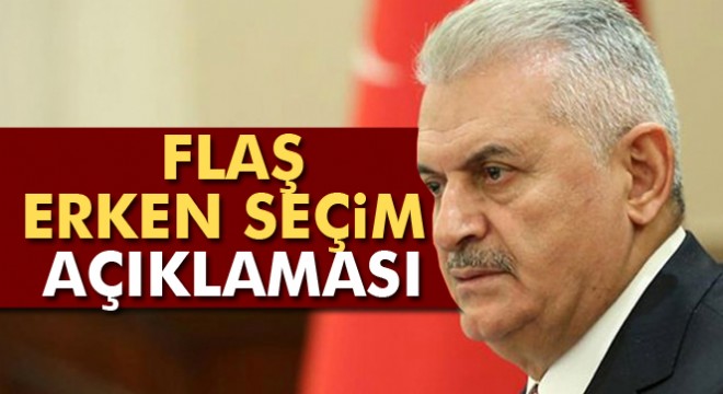 Başbakan Yıldırım'dan erken seçim açıklaması
