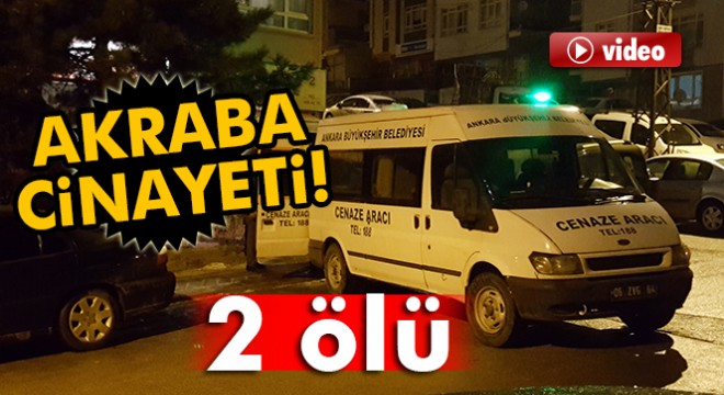 Başkent'te akraba cinayeti: 2 ölü