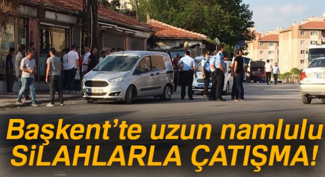 Başkent'te uzun namlulu silahlarla çatışma