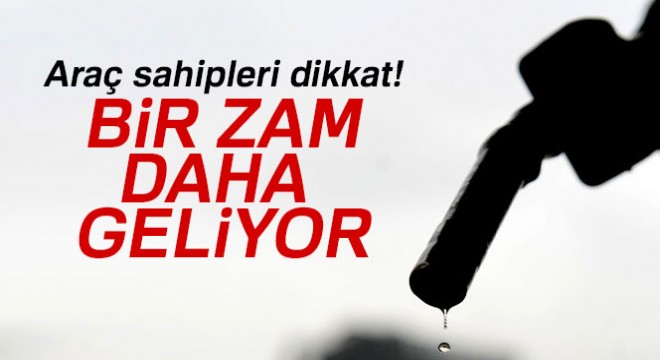 Benzine bir zam daha bekleniyor