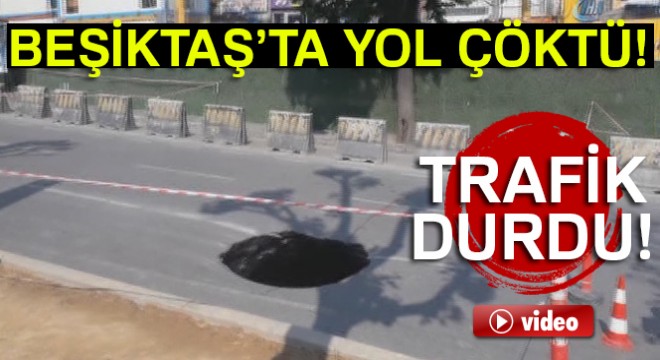 Beşiktaş'ta yol çöktü