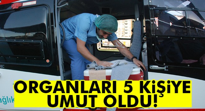 Beyin ölümü gerçekleşen hastanın organları 5 kişiye umut oldu