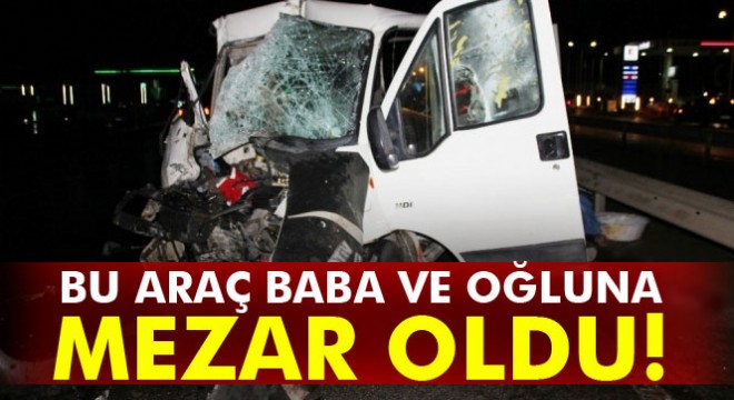 Bu araç baba ve oğluna mezar oldu