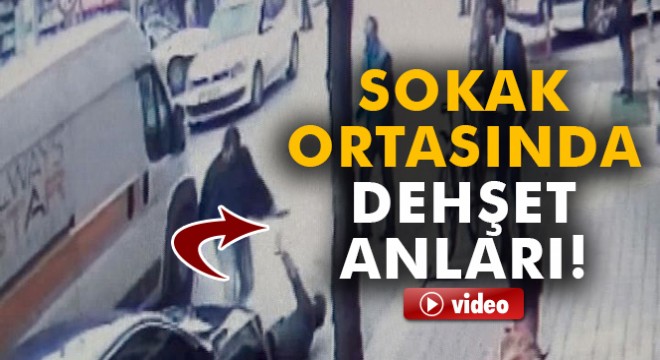 Bursa'da cadde ortasındaki dehşet dakikaları kameraya böyle yansıdı