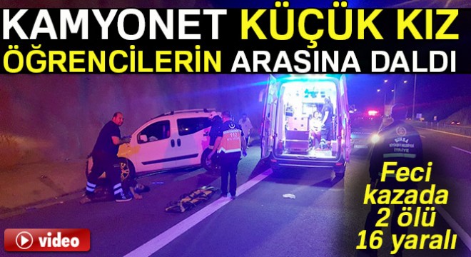 Bursa'da kız öğrencilerin arasına dalan kamyonet 2 kişiyi öldürdü 16 kişiyi yaraladı