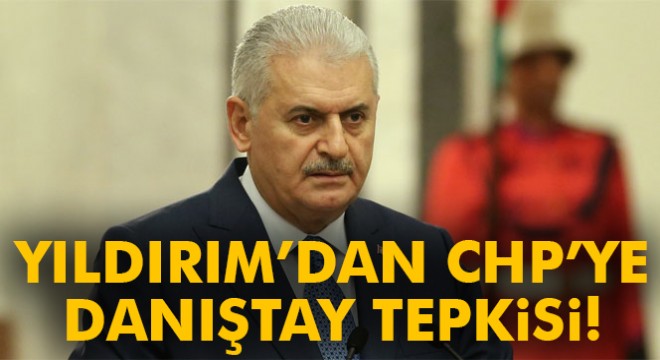 CHP'nin Danıştay kararına Başbakan Yıldırım'dan cevap