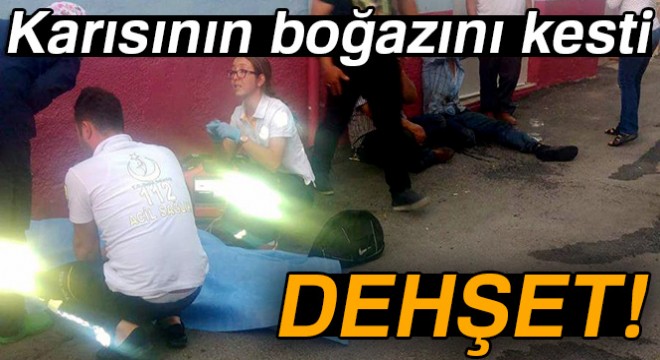 Cezaevinden izinli çıktı, tartıştığı karısının boğazını kesti