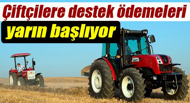 Çiftçilere destek ödemeleri yarın başlıyor
