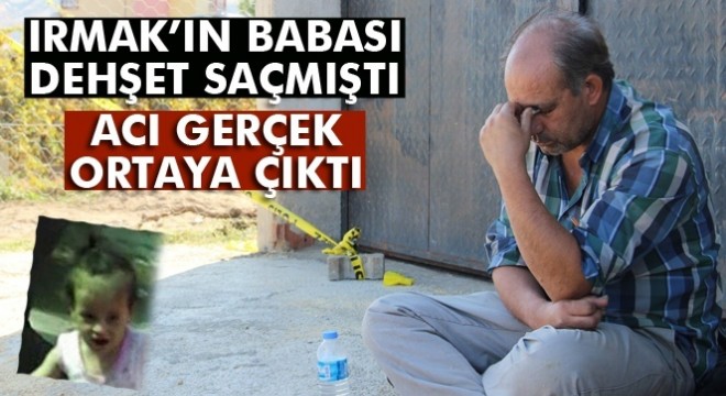 Cinayete kurban giden minik Irmak'ın babası dehşet saçtı