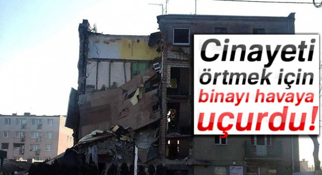 Cinayeti örtmek için binayı havaya uçurdu