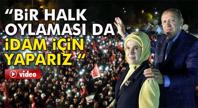 Cumhurbaşkanı Erdoğan: Bir halk oylaması da idam için yaparız