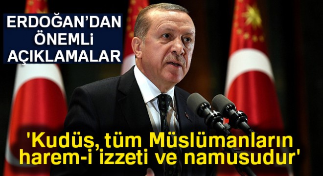 Cumhurbaşkanı Erdoğan: 'Kudüs, tüm Müslümanların harem-i izzeti ve namusudur'