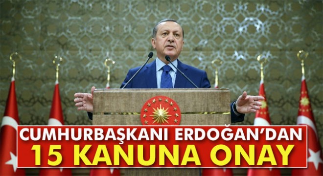 Cumhurbaşkanı Erdoğan'dan 15 kanuna onay