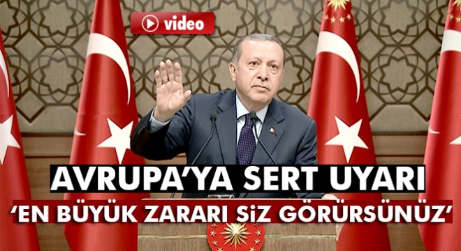 Cumhurbaşkanı Erdoğan'dan Avrupa'ya sert uyarı!