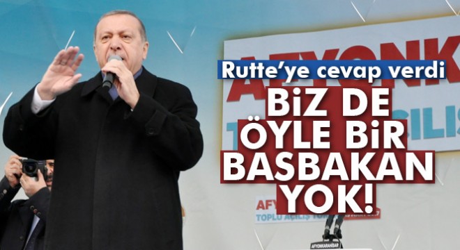 Cumhurbaşkanı Recep Tayyip Erdoğan Rutte'ye cevap verdi: 'Biz de öyle bir başbakan yok'