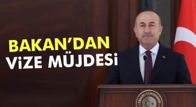 Dışişleri Bakanı Mevlüt Çavuşoğlu'ndan vize müjdesi