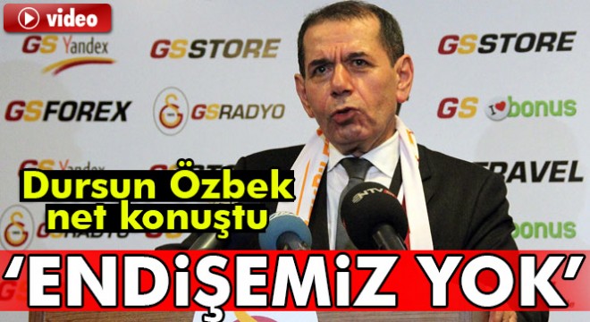 Dursun Özbek: İbra edilmemek gibi bir endişemiz yok
