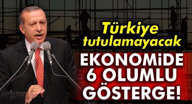 Ekonomide 6 olumlu gösterge