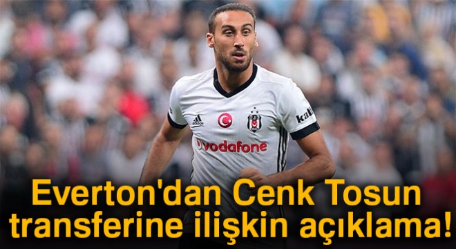 Everton'dan Cenk Tosun transferine ilişkin açıklama