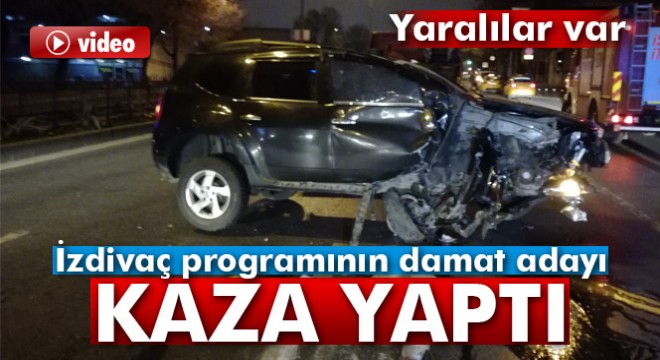 Evlilik programının damat adayı kazaya karıştı: 4 yaralı