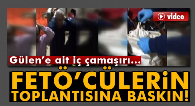 FETÖ'cülerin toplantısına baskın: Gülen'e ait iç çamaşırı...